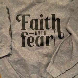 Faith over fear sweatshirt